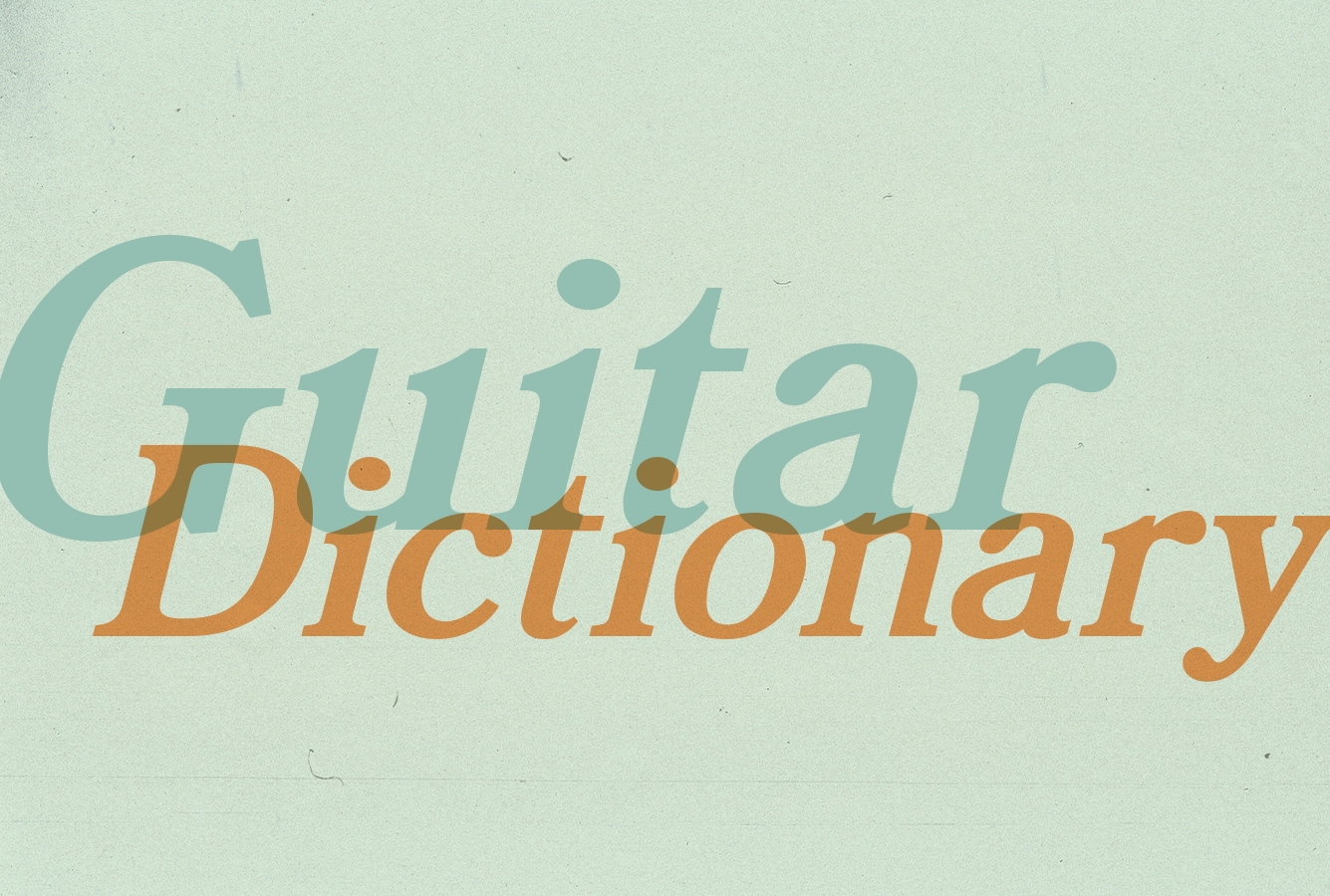 Your Guitar Dictionary: Words Every Guitar Player Should Know